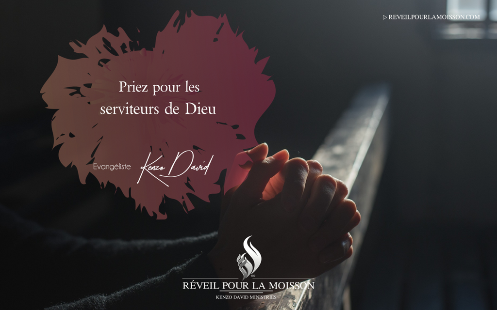 Priez pour les serviteurs de Dieu Priez pour les serviteurs de Dieu