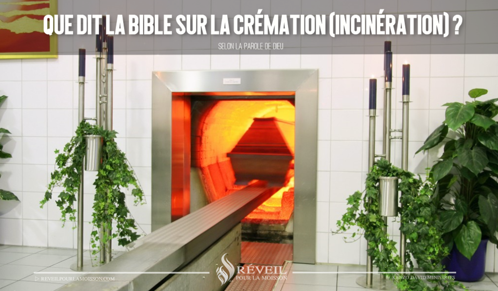 Que dit la Bible sur la crémation (Incinération) ? Que dit la Bible sur la crémation (Incinération) ?