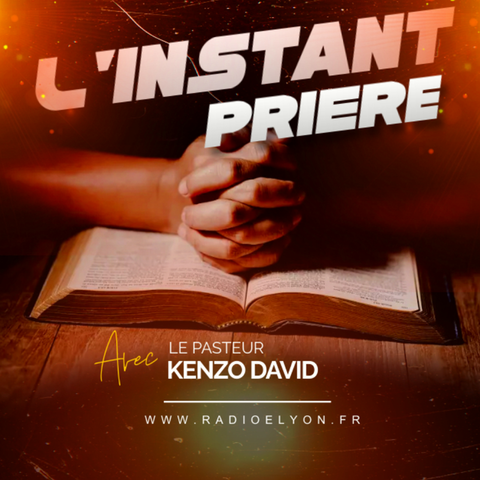 L'instant prière avec le Pasteur Kenzo David L'instant prière avec le Pasteur Kenzo David